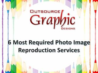 6 Most Required Photo Image Reproduction Services