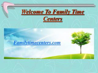 Family time centers