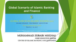 Global scenario of islamic banking and finance by Mr. Zubair Mughal