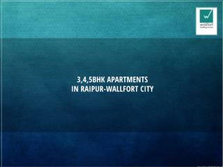 3,4,5 bhk Apartments in Raipur Wallfort City