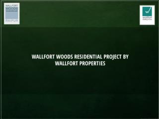 Wallfort Woods residential project by Wallfort Properties.