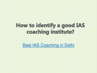 How to identify a good IAS coaching institute?