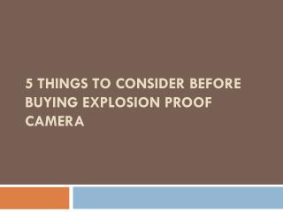 5 THINGS TO CONSIDER BEFORE BUYING EXPLOSION PROOF CAMERA