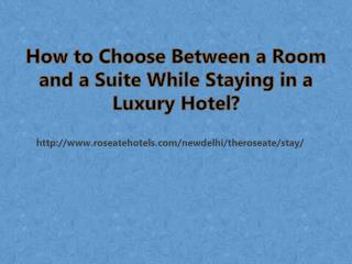 How to Choose Between a Room and a Suite While Staying in a Luxury Hotel?
