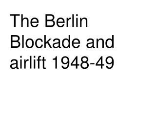 The Berlin Blockade and airlift 1948-49