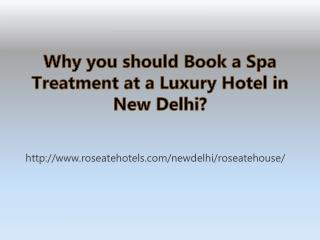 Why you should Book a Spa Treatment at a Luxury Hotel in New Delhi?