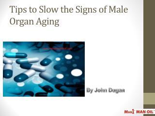 Tips to Slow the Signs of Male Organ Aging