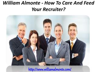 William Almonte - How To Care And Feed Your Recruiter?