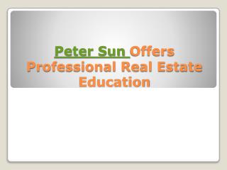 Peter sun offers professional real estate education