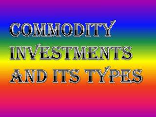 Various Types Of Commodity Investments