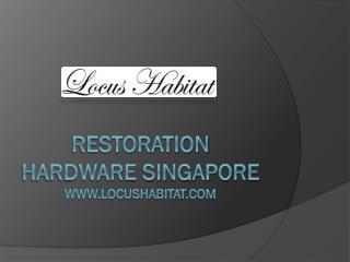 Restoration Hardware Singapore - www.locushabitat.com