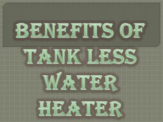 Benefits of Tank Less Water Heater