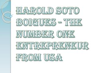 Harold Soto Boigues - The Number One Entrepreneur from USA