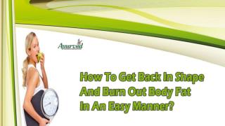 How To Get Back In Shape And Burn Out Body Fat In An Easy Manner?