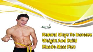 Natural Ways To Increase Weight And Build Muscle Mass Fast