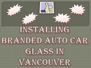 Installing Branded Auto Car Glass in Vancouver