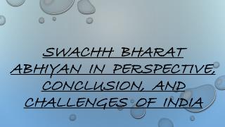 Swachh Bharat Abhiyan In Perspective, Conclusion, And Challenges Of India