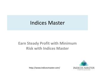 Earn Steady Profit with Minimum Risk with Indices Master