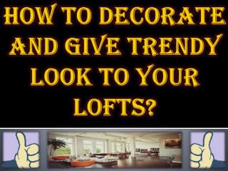 How to Decorate and Give Trendy Look to Your Lofts?