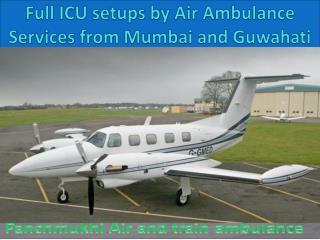 Full ICU setups by Air Ambulance Services from Mumbai and Guwahati