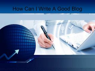How can I write a good blog