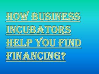 Easy Way to Find Financing with Business Incubators