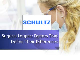 Surgical Loupes: Factors That Define Their Differences