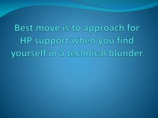 Best move is to approach for HP support when you find yourself in a technical blunder