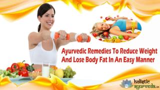 Ayurvedic Remedies To Reduce Weight And Lose Body Fat In An Easy Manner
