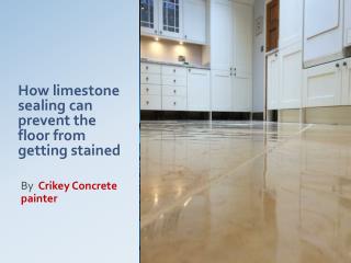 How limestone sealing can prevent the floor from getting stained