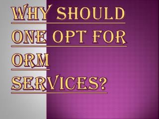 Few Reasons Why Should one opt for ORM Services