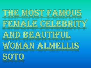 The Most Famous Female Celebrity and Beautiful Woman Almellis Soto