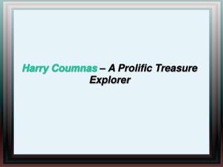 Harry Coumnas – A Prolific Treasure Explorer