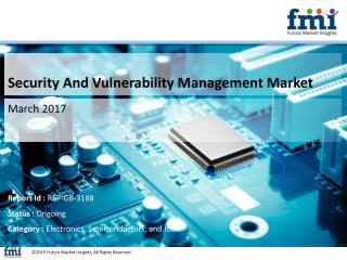Security And Vulnerability Management Market Growth, Trends and Value Chain 2017-2027 by FMI