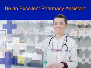 Be an excellent pharmacy assistant