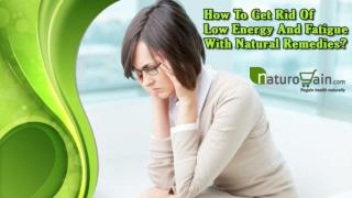 How To Get Rid Of Low Energy And Fatigue With Natural Remedies?