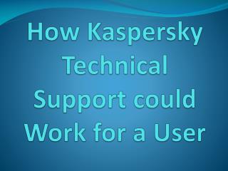 How Kaspersky Technical Support could Work for a User