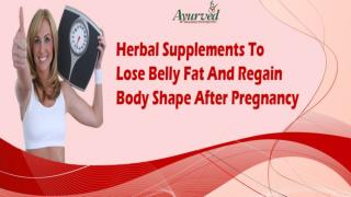 Herbal Supplements To Lose Belly Fat And Regain Body Shape After Pregnancy