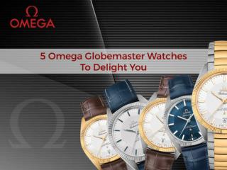 5 Omega Globemaster Watches To Delight You