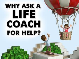 Why ask a life coach for help?