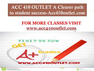 ACC 410 OUTLET A Clearer path to student success-Acc410outlet.com