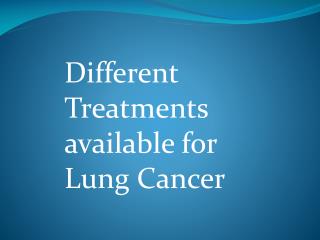 Different Treatments available for Lung Cancer