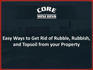 Easy Ways to Get Rid of Rubble, Rubbish, and Topsoil from your Property