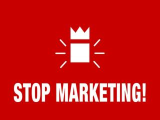 Stop Marketing!