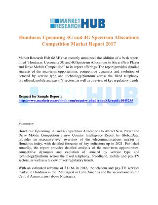 Honduras Upcoming 3G and 4G Spectrum Allocations Competition Market Report 2017