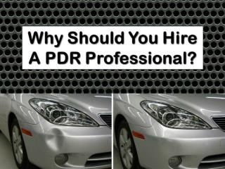 Why Should You Hire A PDR Professional?