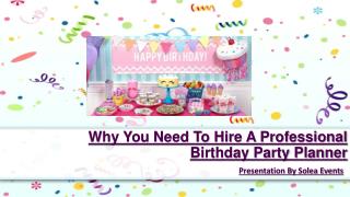 Why You Need To Hire A Professional Birthday Party Planner