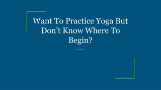 Want To Practice Yoga But Don’t Know Where To Begin?