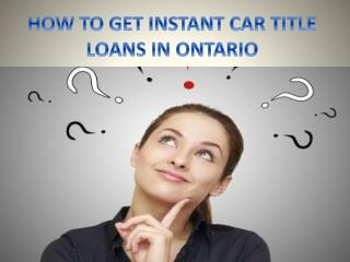 Get Instant car title loans in Ontario