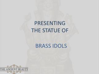 Brass Idols | The Ancient Beauty